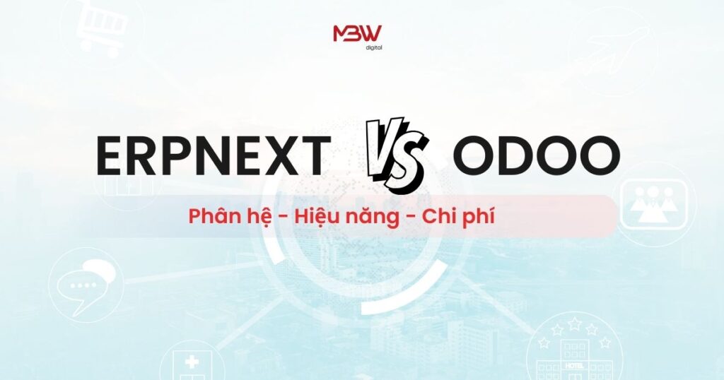 So sánh toàn diện giữa ERPNext và Odoo phân hệ, hiệu năng, chi phí