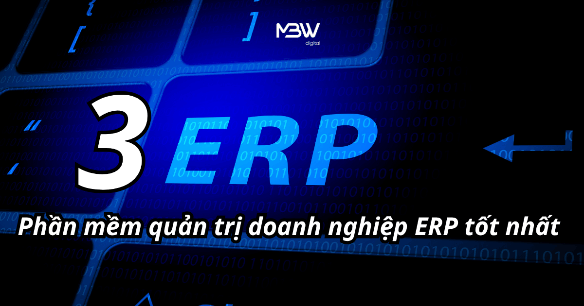Review 3 phần mềm quản trị doanh nghiệp ERP tốt nhất & khuyến nghị cho CEO