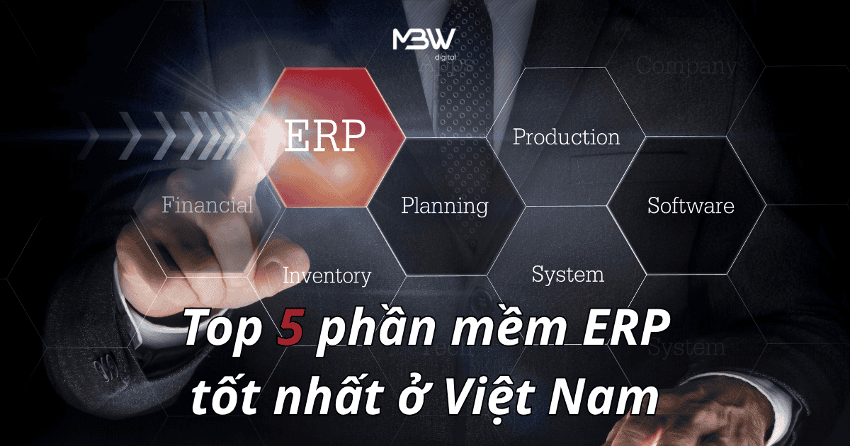 Top 5 phần mềm ERP tốt nhất ở Việt Nam: Đánh giá và lựa chọn phù hợp cho doanh nghiệp